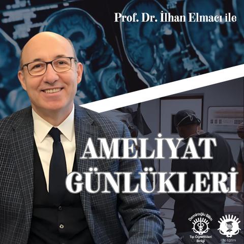 Prof. Dr. İlhan Elmacı ile Ameliyat Günlükleri